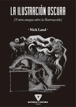 LA ILUSTRACIÓN OSCURA Y OTROS ENSAYOS SOBRE LA NEORREACCIÓN | 9788412377521 | LAND,NICK | Llibreria Geli - Llibreria Online de Girona - Comprar llibres en català i castellà