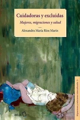 CUIDADORAS Y EXCLUIDAS | 9788413510583 | RÍOS MARÍN, ALEXANDRA Mª | Libreria Geli - Librería Online de Girona - Comprar libros en catalán y castellano