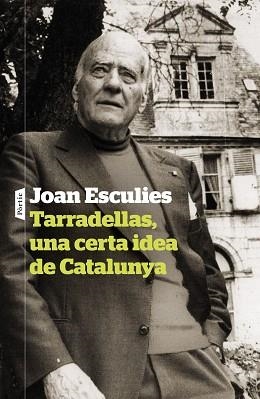 TARRADELLAS,UNA CERTA IDEA DE CATALUNYA | 9788498095142 | ESCULIES SERRAT, JOAN | Llibreria Geli - Llibreria Online de Girona - Comprar llibres en català i castellà