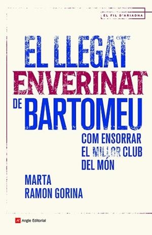 EL LLEGAT ENVERINAT DE BARTOMEU.COM ENSORRAR EL MILLOR CLUB DEL MÓN | 9788419017147 | RAMON GORINA,MARTA | Libreria Geli - Librería Online de Girona - Comprar libros en catalán y castellano