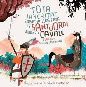 TOTA LA VERITAT SOBRE LA LLEGENDA DE SANT JORDI SEGONS EL CAVALL | 9788491912064 | GOMÀ,ENRIC/SUNYER,JORDI | Libreria Geli - Librería Online de Girona - Comprar libros en catalán y castellano