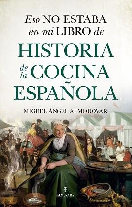 ESO NO ESTABA EN MI LIBRO DE HISTORIA DE LA COCINA ESPAÑOLA | 9788418648175 | ALMODÓVAR,MIGUEL ÁNGEL | Libreria Geli - Librería Online de Girona - Comprar libros en catalán y castellano