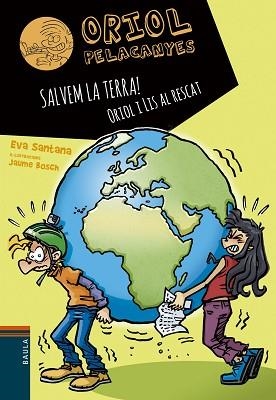 ORIOL PELACANYES-16.SALVEM LA TERRA! ORIOL I LIS AL RESCAT | 9788447946792 | SANTANA,EVA | Libreria Geli - Librería Online de Girona - Comprar libros en catalán y castellano