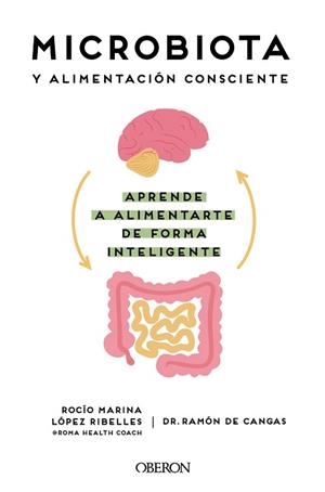 MICROBIOTA Y ALIMENTACIÓN CONSCIENTE.APRENDE A ALIMENTARTE DE FORMA INTELIGENTE | 9788441545427 | LÓPEZ RIBELLES,ROCÍO MARINA/DE CANGAS MORÁN,RAMÓN | Libreria Geli - Librería Online de Girona - Comprar libros en catalán y castellano