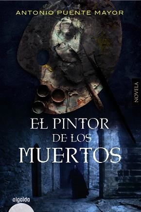 EL PINTOR DE LOS MUERTOS | 9788491897026 | PUENTE MAYOR,ANTONIO | Llibreria Geli - Llibreria Online de Girona - Comprar llibres en català i castellà
