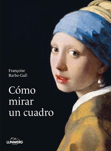 CÓMO MIRAR UN CUADRO | 9788418820427 | BARBE-GALL,FRANÇOISE | Libreria Geli - Librería Online de Girona - Comprar libros en catalán y castellano