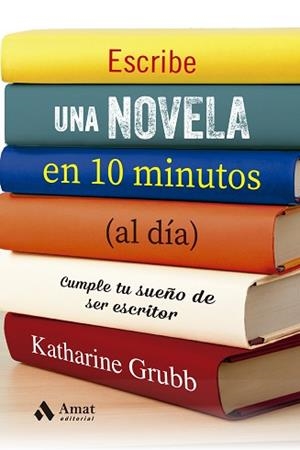 ESCRIBE UNA NOVELA EN 10 MINUTOS (AL DÍA) | 9788497355537 | GRUBB,KATHERINE | Llibreria Geli - Llibreria Online de Girona - Comprar llibres en català i castellà
