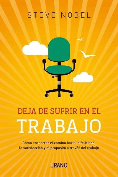 DEJA DE SUFRIR EN TU TRABAJO | 9788479531805 | NOBEL, STEVE | Libreria Geli - Librería Online de Girona - Comprar libros en catalán y castellano