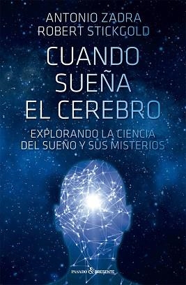 CUANDO SUEÑA EL CEREBRO.EXPLORANDO LA CIENCIA DEL SUEÑO Y SUS MISTERIOS | 9788412402490 | ZADRA,ANTONIO/STICKGOLD,ROBERT | Libreria Geli - Librería Online de Girona - Comprar libros en catalán y castellano