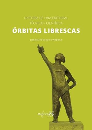ÓRBITAS LIBRESCAS.HISTORIA DE UNA EDITORIAL TÉCNICA Y CIENTÍFICA | 9788426733559 | BOIXAREU VILAPLANA,JOSEP MARIA | Llibreria Geli - Llibreria Online de Girona - Comprar llibres en català i castellà
