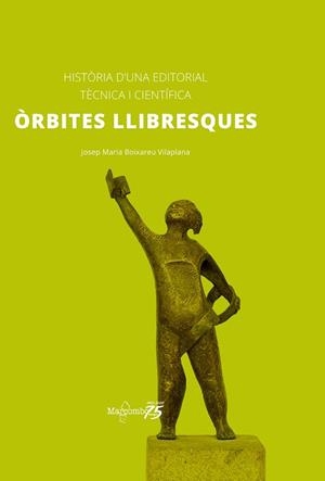 ÒRBITES LLIBRESQUES.HISTÒRIA D?UNA EDITORIAL TÈCNICA I CIENTÍFICA | 9788426733566 | BOIXAREU VILAPLANA,JOSEP MARIA | Llibreria Geli - Llibreria Online de Girona - Comprar llibres en català i castellà