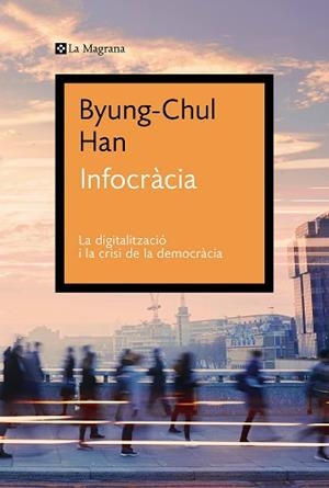 INFOCRÀCIA.LA DIGITALITZACIÓ I LA CRISI DE LA DEMOCRÀCIA | 9788419013644 | HAN,BYUNG-CHUL  | Libreria Geli - Librería Online de Girona - Comprar libros en catalán y castellano