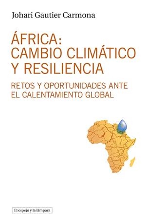 ÁFRICA.CAMBIO CLIMÁTICO Y RESILIENCIA | 9788412324921 | GAUTIER CARMONA,JOHARI | Libreria Geli - Librería Online de Girona - Comprar libros en catalán y castellano