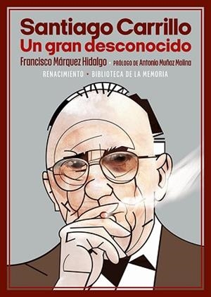 SANTIAGO CARRILLO.UN GRAN DESCONOCIDO | 9788418818950 | MÁRQUEZ HIDALGO,FRANCISCO | Libreria Geli - Librería Online de Girona - Comprar libros en catalán y castellano