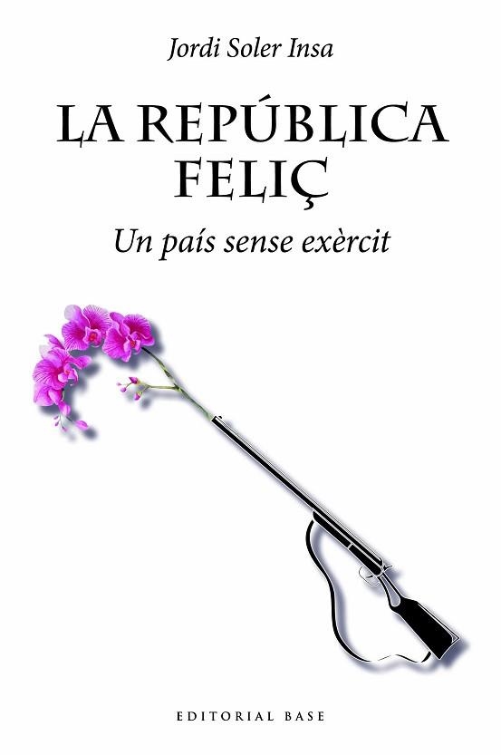 LA REPÚBLICA FELIÇ.UN PAÍS SENSE EXÈRCIT | 9788419007032 | SOLER INSA,JORDI | Libreria Geli - Librería Online de Girona - Comprar libros en catalán y castellano