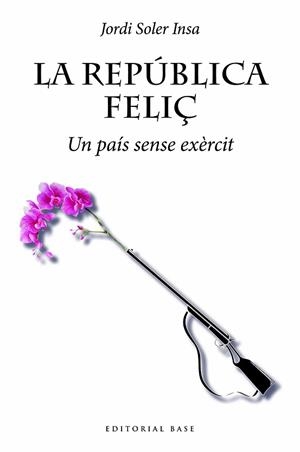 LA REPÚBLICA FELIÇ.UN PAÍS SENSE EXÈRCIT | 9788419007032 | SOLER INSA,JORDI | Libreria Geli - Librería Online de Girona - Comprar libros en catalán y castellano