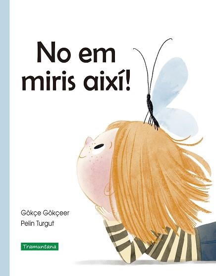 NO EM MIRIS AIXÍ! | 9788418520228 | GÖKÇEER,GÖKÇE | Libreria Geli - Librería Online de Girona - Comprar libros en catalán y castellano