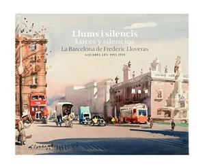 LLUMS I SILENCIS/LUCES Y SILENCIOS.LA BARCELONA DE FREDERIC LLOVERAS | 9788491563907 | LLOVERAS,FREDERIC | Llibreria Geli - Llibreria Online de Girona - Comprar llibres en català i castellà