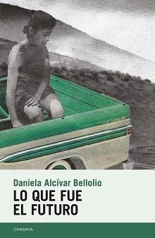 LO QUE FUE EL FUTURO | 9788418504426 | ALCÍVAR BELLOLIO,DANIELA | Libreria Geli - Librería Online de Girona - Comprar libros en catalán y castellano