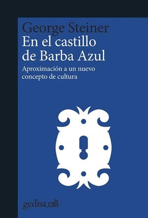 EN EL CASTILLO DE BARBA AZUL.APROXIMACIÓN A UN NUEVO CONCEPTO DE CULTURA | 9788418193279 | STEINER,GEORGE | Llibreria Geli - Llibreria Online de Girona - Comprar llibres en català i castellà