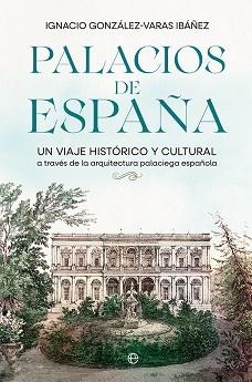 PALACIOS DE ESPAÑA.UN VIAJE HISTÓRICO Y CULTURAL A TRAVÉS DE LA ARQUITECTURA PALACIEGA ESPAÑOLA | 9788413843308 | GONZÁLEZ-VARAS IBÁÑEZ,IGNACIO | Libreria Geli - Librería Online de Girona - Comprar libros en catalán y castellano