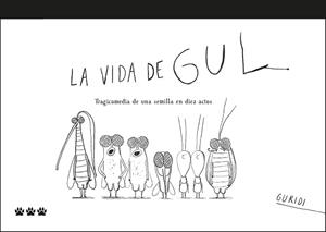 LA VIDA DE GUL.TRAGICOMEDIA DE UNA SEMILLA EN DIEZ ACTOS | 9788412112672 | NIETO GURIDI,RAÚL | Llibreria Geli - Llibreria Online de Girona - Comprar llibres en català i castellà