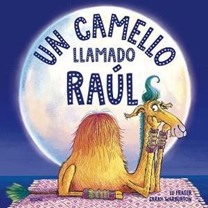 UN CAMELLO LLAMADO RAÚL | 9788419094056 | FRASER,LU/WARBURTON,SARAH | Libreria Geli - Librería Online de Girona - Comprar libros en catalán y castellano