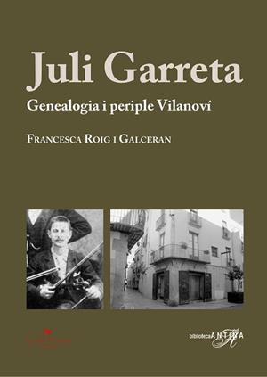 JULI GARRETA.GENEALOGIA I PERIPLE VILANOVÍ | 9788418522543 | ROIG I GALCERAN,FRANCESCA | Libreria Geli - Librería Online de Girona - Comprar libros en catalán y castellano