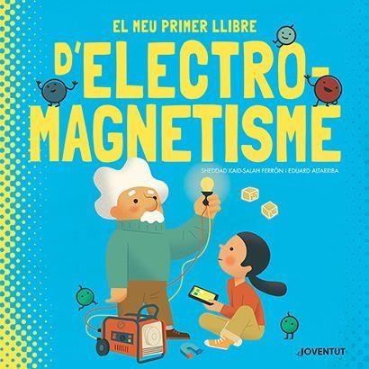 EL MEU PRIMER LLIBRE D'ELECTROMAGNETISME | 9788426147448 | KAID-SALAH FERRÓN,SHEDDAD | Libreria Geli - Librería Online de Girona - Comprar libros en catalán y castellano