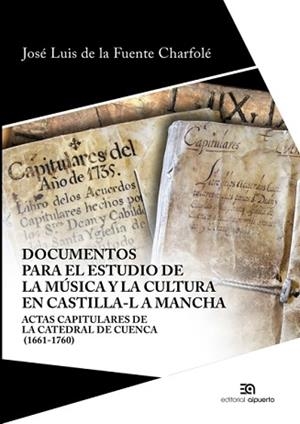 DOCUMENTOS PARA EL ESTUDIO DE LA MÚSICA Y LA CULTURA EN CASTILLA-LA MANCHA.ACTAS CAPITULARES DE LA CATEDRAL DE CUENCA (1661-1760) | 9788438105337 | FUENTE CHARFOLE,JOSÉ LUIS DE LA | Libreria Geli - Librería Online de Girona - Comprar libros en catalán y castellano