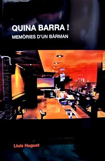 QUINA BARRA!MEMÒRIES D'UN BARMAN | 9999900001136 | HUGUET,LLUIS | Libreria Geli - Librería Online de Girona - Comprar libros en catalán y castellano