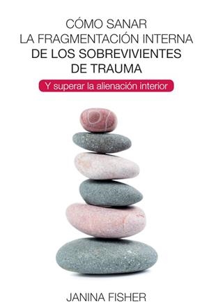 CÓMO SANAR LA FRAGMENTACIÓN INTERNA DE LOS SOBREVIVIENTES DE TRAUMA | 9788494801730 | FISHER,JANINA | Libreria Geli - Librería Online de Girona - Comprar libros en catalán y castellano