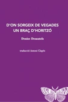 D'ON SORGEIX DE VEGADES UN BRAÇ D'HORITZÓ | 9788412457520 | DESAUTELS,DENISE | Libreria Geli - Librería Online de Girona - Comprar libros en catalán y castellano