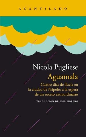 AGUAMALA.CUATRO DÍAS DE LLUVIA EN LA CIUDAD DE NÁPOLES A LA ESPERA DE UN SUCESO EXTRAORDI | 9788418370878 | PUGLIESE,NICOLA | Llibreria Geli - Llibreria Online de Girona - Comprar llibres en català i castellà