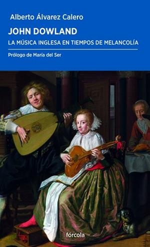 JOHN DOWLAND.LA MÚSICA INGLESA EN TIEMPOS DE MELANCOLÍA | 9788417425067 | ÁLVAREZ CALERO,ALBERTO | Llibreria Geli - Llibreria Online de Girona - Comprar llibres en català i castellà