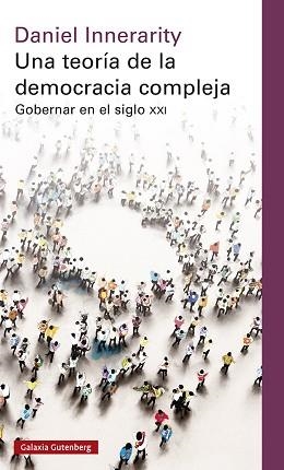 UNA TEORÍA DE LA DEMOCRACIA COMPLEJA.GOBERNAR EN EL SIGLO XXI | 9788419075727 | INNERARITY,DANIEL | Libreria Geli - Librería Online de Girona - Comprar libros en catalán y castellano