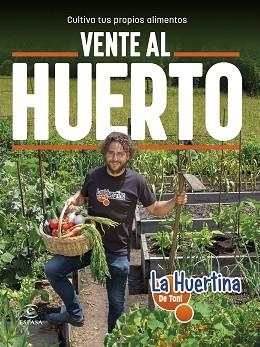 VENTE AL HUERTO.CULTIVA TUS PROPIOS ALIMENTOS | 9788467065534 | LA HUERTINA DE TONI | Llibreria Geli - Llibreria Online de Girona - Comprar llibres en català i castellà