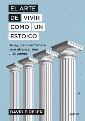 EL ARTE DE VIVIR COMO UN ESTOICO.DESAYUNAR CON SÉNECA PARA ALCANZAR UNA VIDA BUENA | 9788449339301 | FIDELER,DAVID | Llibreria Geli - Llibreria Online de Girona - Comprar llibres en català i castellà