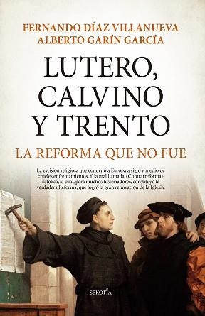 LUTERO,CALVINO Y TRENTO.LA REFORMA QUE NO FUE | 9788418648212 | DÍAZ VILLANUEVA,FERNANDO/GARÍN GARCÍA,ALBERTO | Llibreria Geli - Llibreria Online de Girona - Comprar llibres en català i castellà