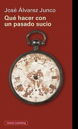QUÉ HACER CON UN PASADO SUCIO | 9788418807640 | ÁLVAREZ JUNCO,JOSÉ | Libreria Geli - Librería Online de Girona - Comprar libros en catalán y castellano
