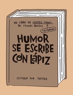HUMOR SE ESCRIBE CON LÁPIZ | 9788418998058 | BUSTOS,MIGUEL | Libreria Geli - Librería Online de Girona - Comprar libros en catalán y castellano