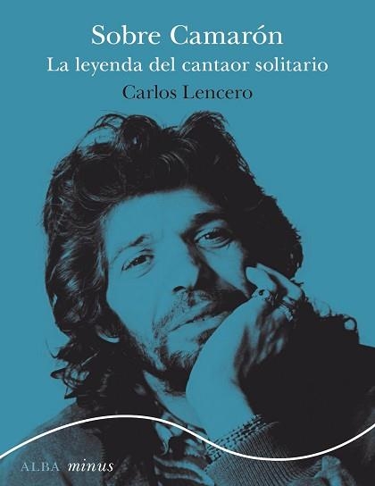 SOBRE CAMARÓN.LA LEYENDA DEL CANTAOR SOLITARIO | 9788490658727 | LENCERO,CARLOS | Libreria Geli - Librería Online de Girona - Comprar libros en catalán y castellano