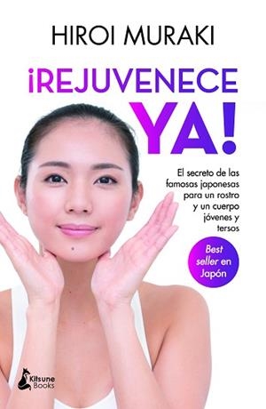 REJUVENECE YA! (EL SECRETO DE LAS FAMOSAS JAPONESAS PARA UN ROSTRO Y UN CUERPO JÓVENES Y TERSOS) | 9788418524271 | MURAKI,HIROI | Llibreria Geli - Llibreria Online de Girona - Comprar llibres en català i castellà