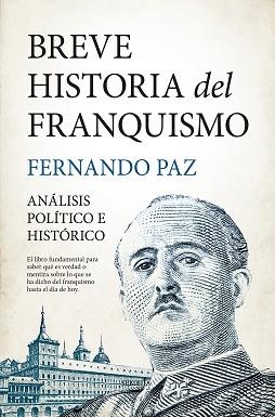 BREVE HISTORIA DEL FRANQUISMO.ANÁLISIS POLÍTICO E HISTÓRICO | 9788416921782 | PAZ,FERNANDO | Llibreria Geli - Llibreria Online de Girona - Comprar llibres en català i castellà