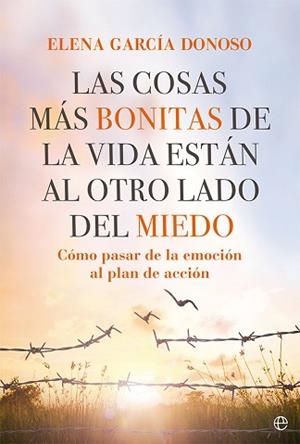 LAS COSAS MÁS BONITAS DE LA VIDA ESTÁN AL OTRO LADO DEL MIEDO.CÓMO PASAR DE LA EMOCIÓN AL PLAN DE ACCIÓN | 9788413842943 | GARCÍA DONOSO,ELENA | Libreria Geli - Librería Online de Girona - Comprar libros en catalán y castellano