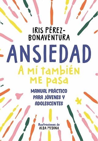 ANSIEDAD.A MÍ TAMBIÉN ME PASA | 9788418688768 | PÉREZ,IRIS | Libreria Geli - Librería Online de Girona - Comprar libros en catalán y castellano