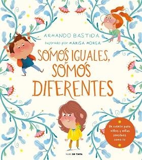 SOMOS IGUALES,SOMOS DIFERENTES.UN CUENTO PARA NIÑOS Y NIÑAS SENSIBLES | 9788418050053 | BASTIDA,ARMANDO | Llibreria Geli - Llibreria Online de Girona - Comprar llibres en català i castellà
