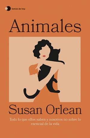 ANIMALES.TODO LO QUE ELLOS SABEN Y NOSOTROS NO SOBRE LO ESENCIAL DE LA VIDA | 9788499989174 | ORLEAN,SUSAN | Llibreria Geli - Llibreria Online de Girona - Comprar llibres en català i castellà