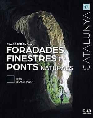 EXCURSIONS A FORADADES,FINESTRES I PONTS NATURALS | 9788482168029 | ESCALÉ I BOSCH,JOAN | Libreria Geli - Librería Online de Girona - Comprar libros en catalán y castellano