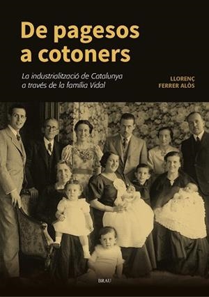 DE PAGESOS A COTONERS.LA INDUSTRIALITZACIÓ DE CATALUNYA A TRAVÉS DE LA FAMÍLIA VIDAL | 9788418096372 | FERRER ALÒS, LLORENÇ | Libreria Geli - Librería Online de Girona - Comprar libros en catalán y castellano